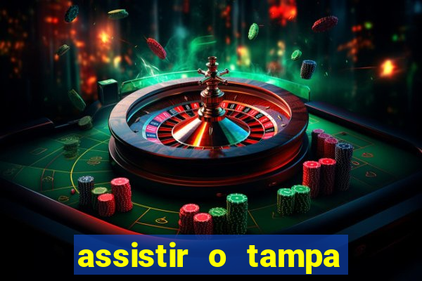 assistir o tampa da bola